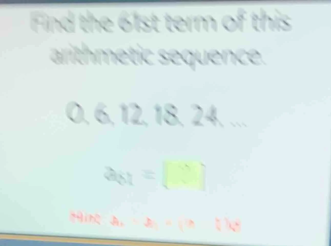 find the 61st term of this arithmetic sequence. 0, 6, 12, 18, 24, ... a…