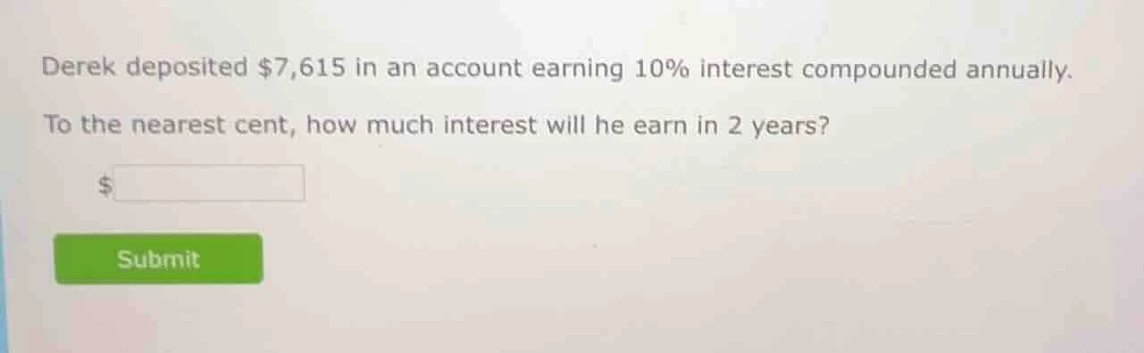 derek deposited $7,615 in an account earning 10% interest compounded an…