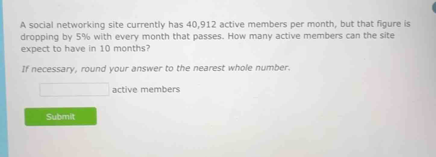 a social networking site currently has 40,912 active members per month,…