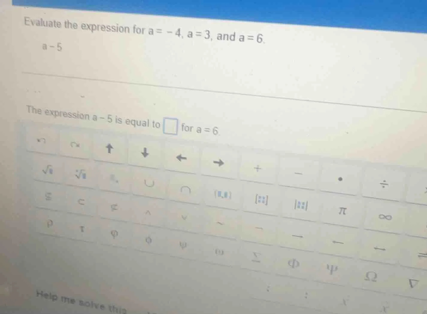 evaluate the expression for a = -4, a = 3, and a = 6. a - 5 the express…