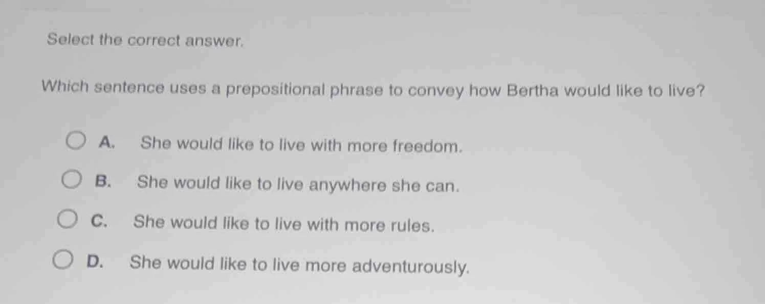 select the correct answer. which sentence uses a prepositional phrase t…