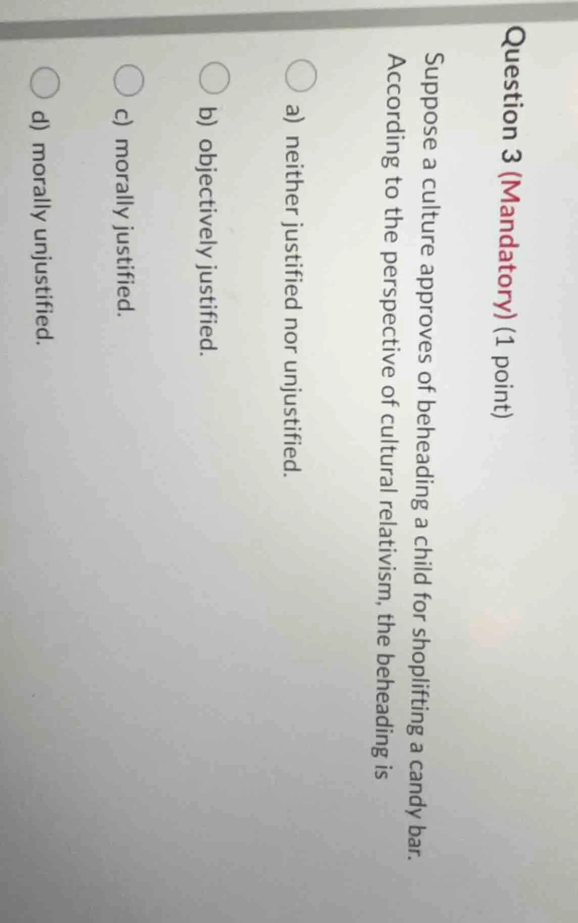 question 3 (mandatory) (1 point) suppose a culture approves of beheadin…