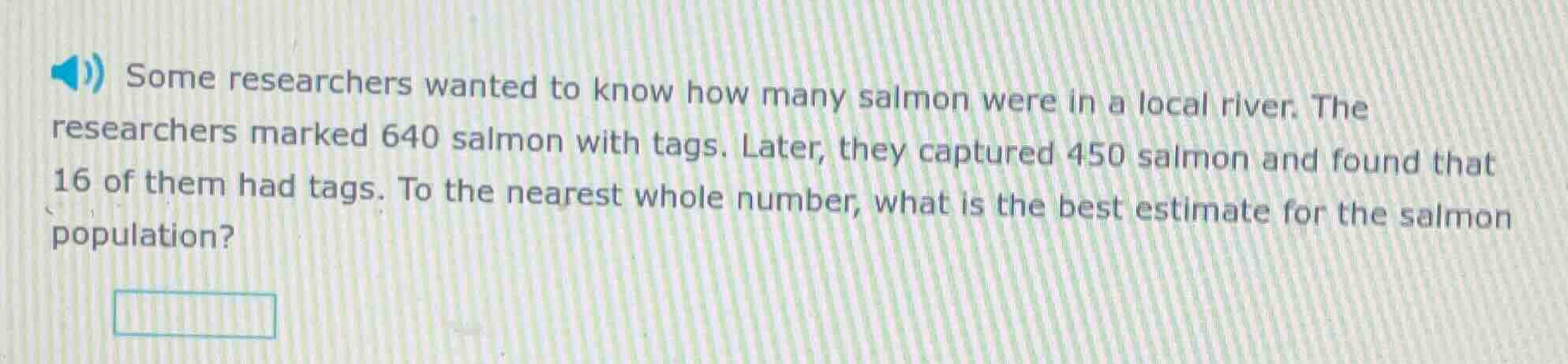 some researchers wanted to know how many salmon were in a local river. …