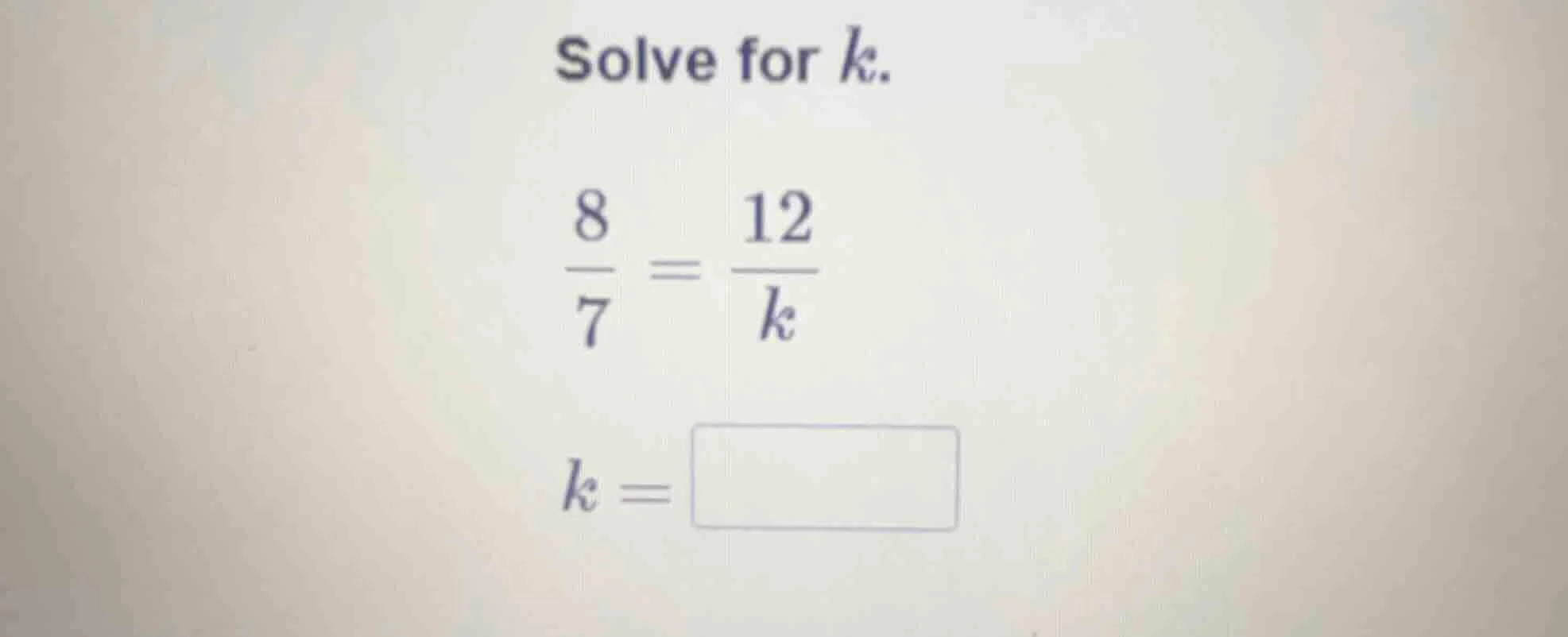 solve for k.\\( \\frac{8}{7} = \\frac{12}{k}\\) k = \\( \\boxed{}\\)