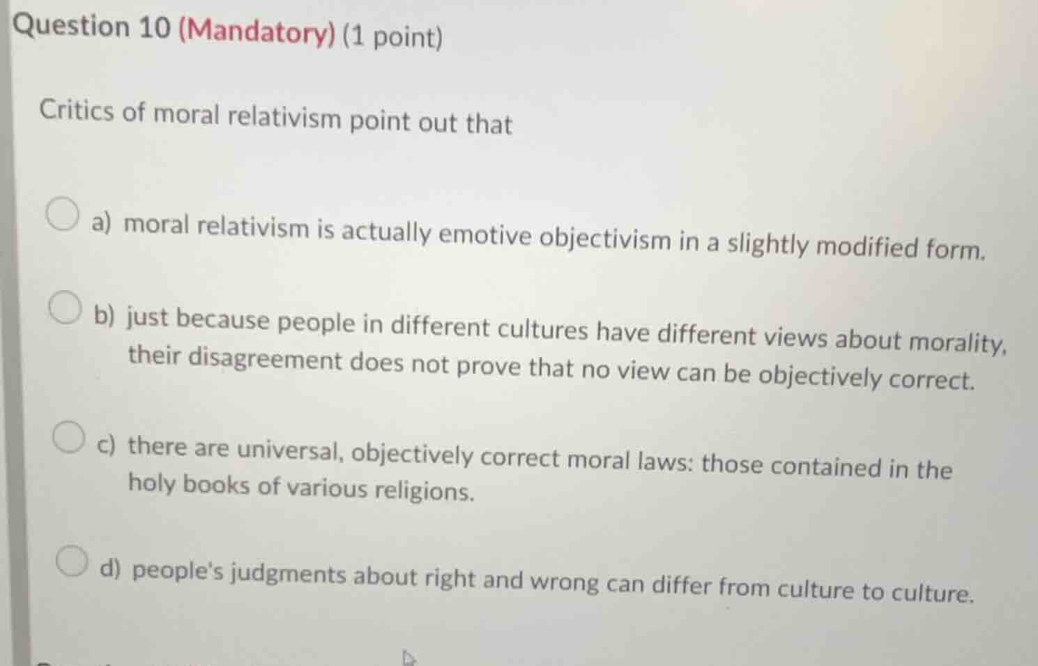 question 10 (mandatory) (1 point) critics of moral relativism point out…