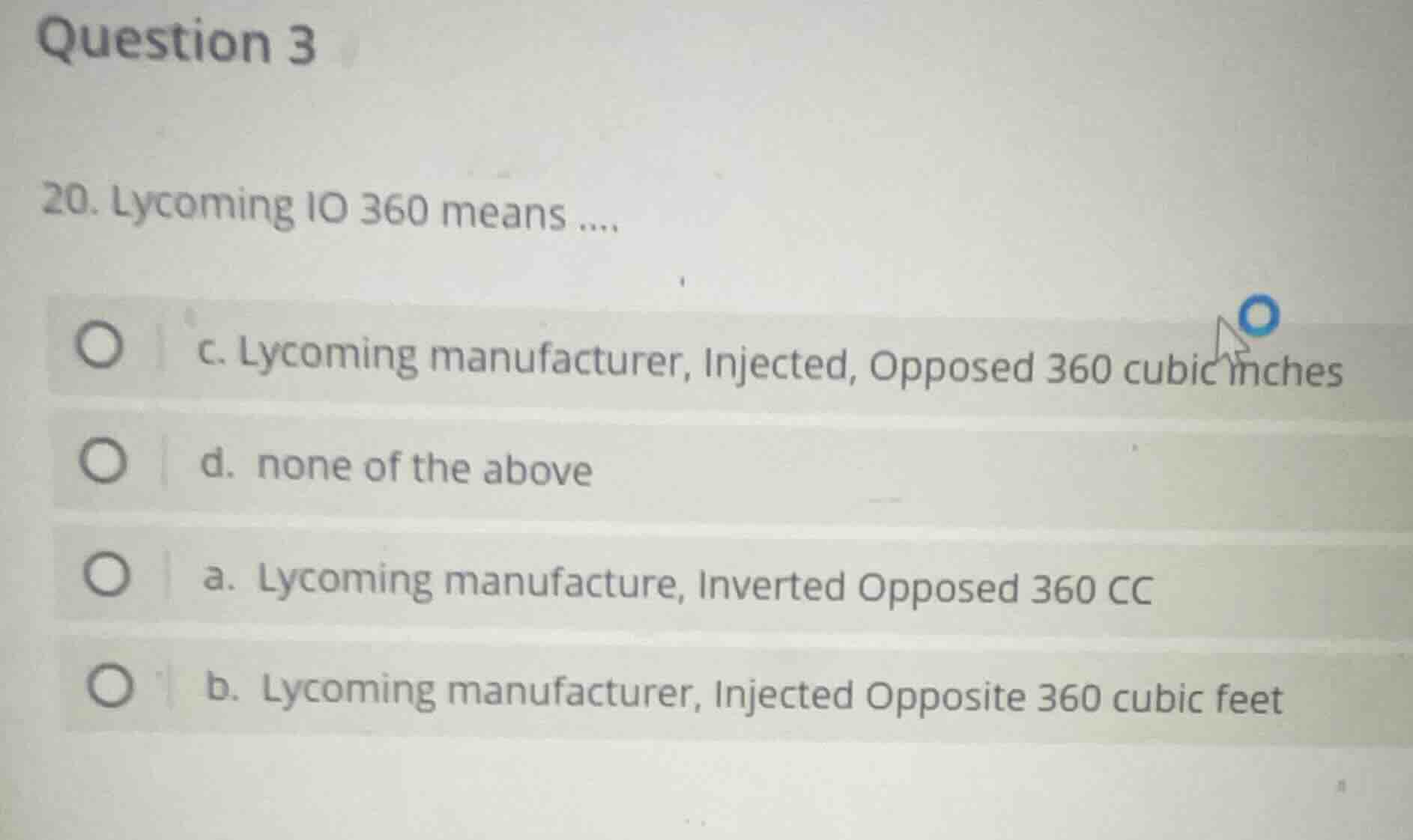 question 3 20. lycoming io 360 means .... c. lycoming manufacturer, inj…