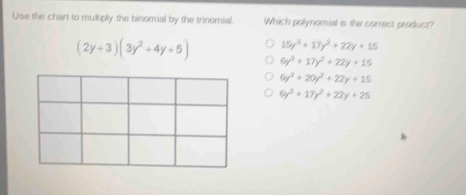 use the chart to multiply the binomial by the trinomial. $(2y + 3)(3y^2…