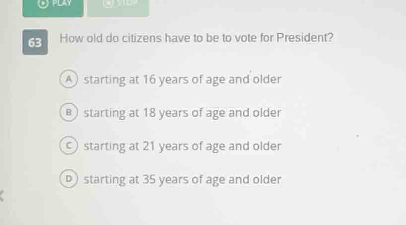 63 how old do citizens have to be to vote for president? a starting at …