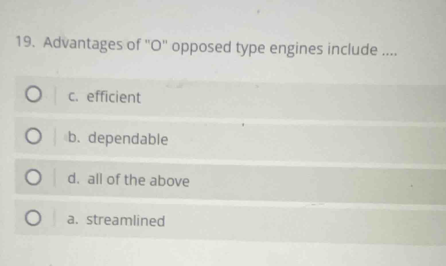 19. advantages of \o\ opposed type engines include .... c. efficient b.…