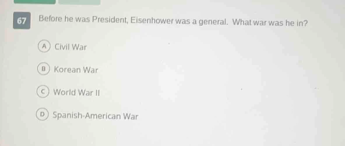 67 before he was president, eisenhower was a general. what war was he i…