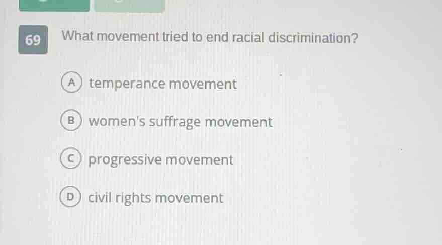 69 what movement tried to end racial discrimination? a temperance movem…