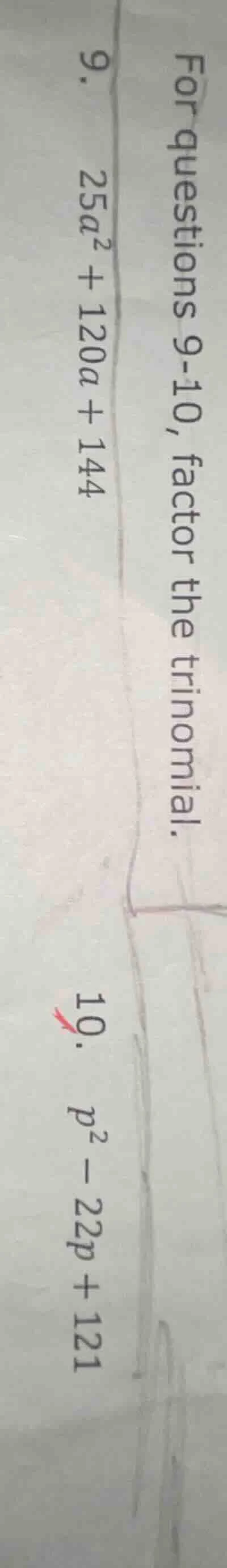 for questions 9-10, factor the trinomial. 9. $25a^2 + 120a + 144$ 10. $…