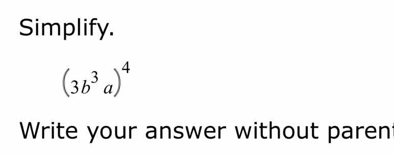 simplify. \\((3b^3a)^4\\) write your answer without parent