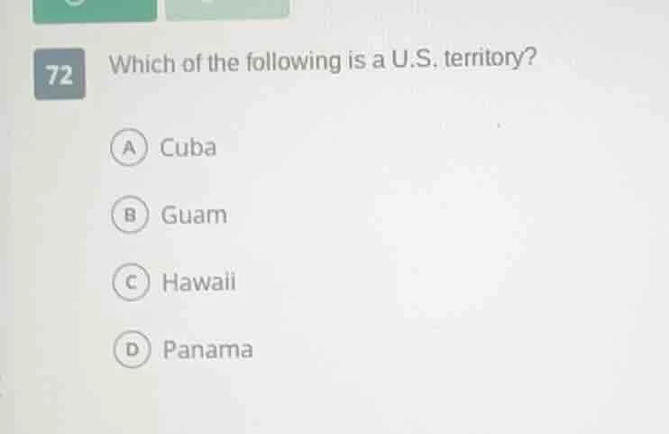 72 which of the following is a u.s. territory? a cuba b guam c hawaii d…