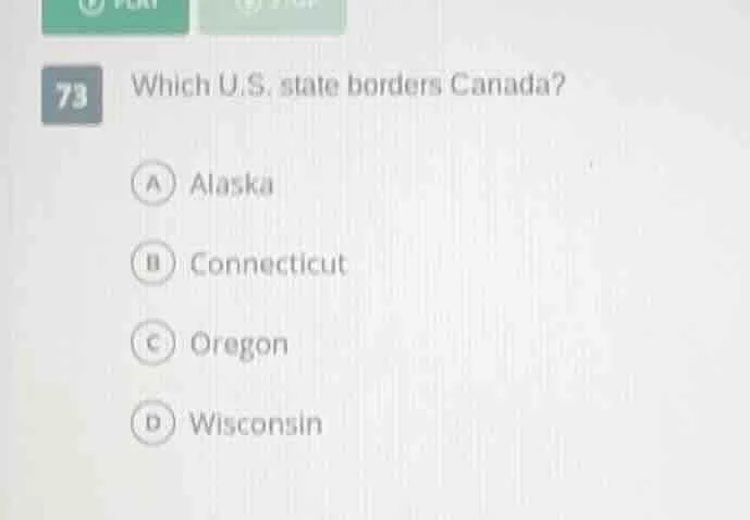 73 which u.s. state borders canada? a alaska b connecticut c oregon d w…