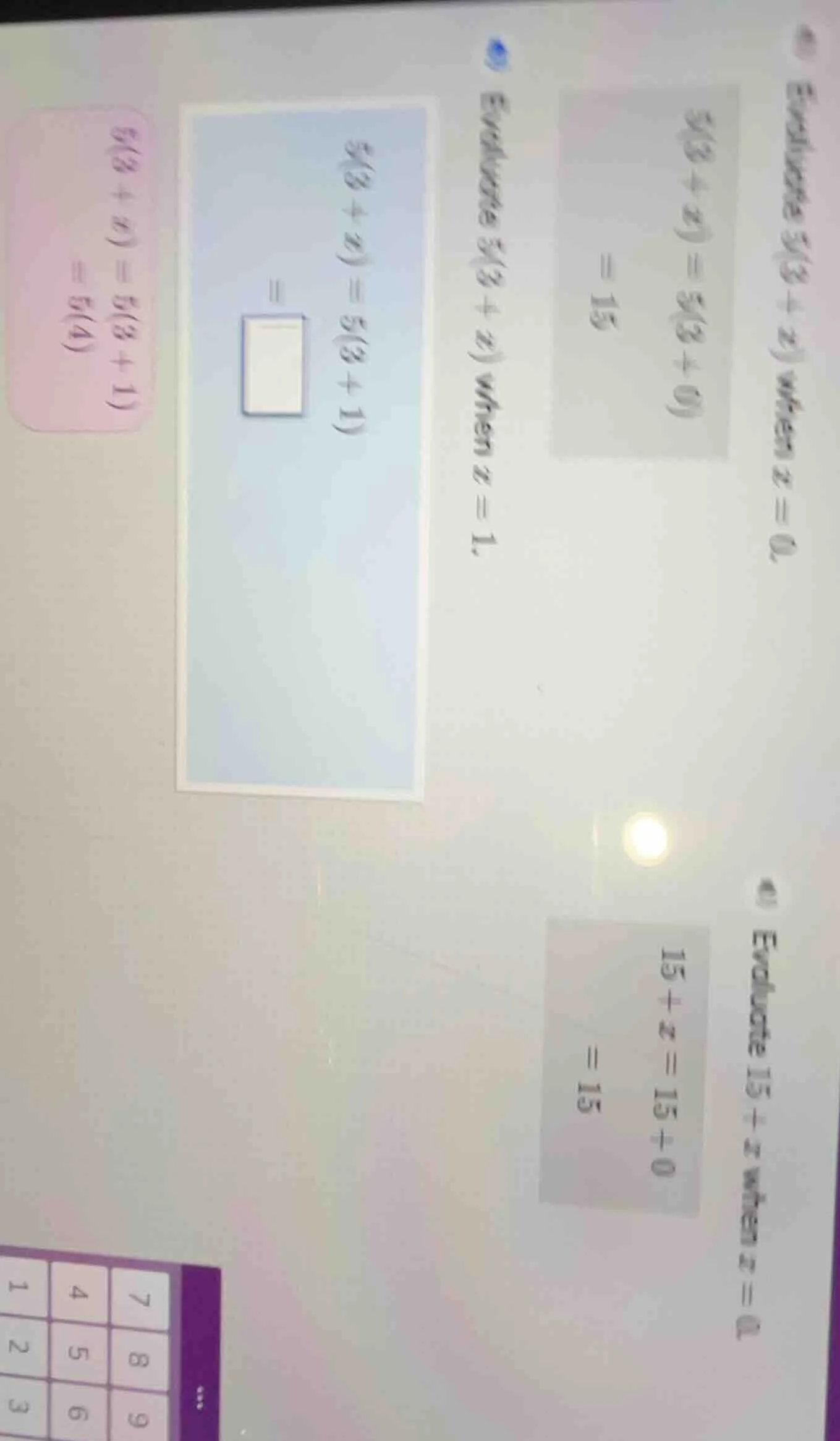 evaluate 5(3 + x) when x = 0 5(3 + x) = 5(3 + 0) = 15 evaluate 5(3 + x)…