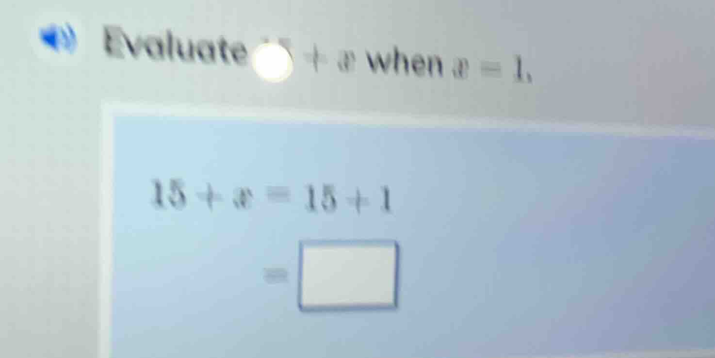 evaluate + x when x = 1, 15 + x = 15 + 1 =