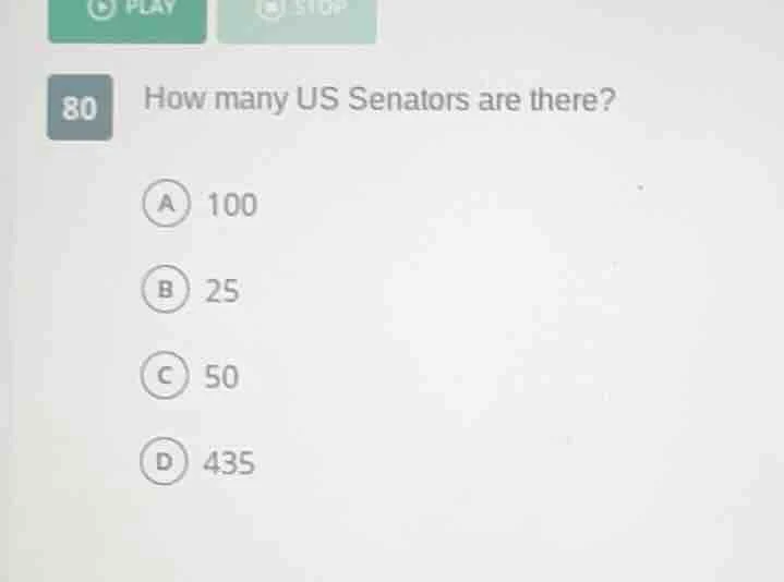80 how many us senators are there? a 100 b 25 c 50 d 435