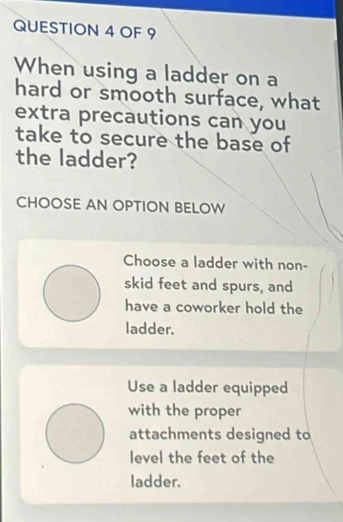 question 4 of 9 when using a ladder on a hard or smooth surface, what e…