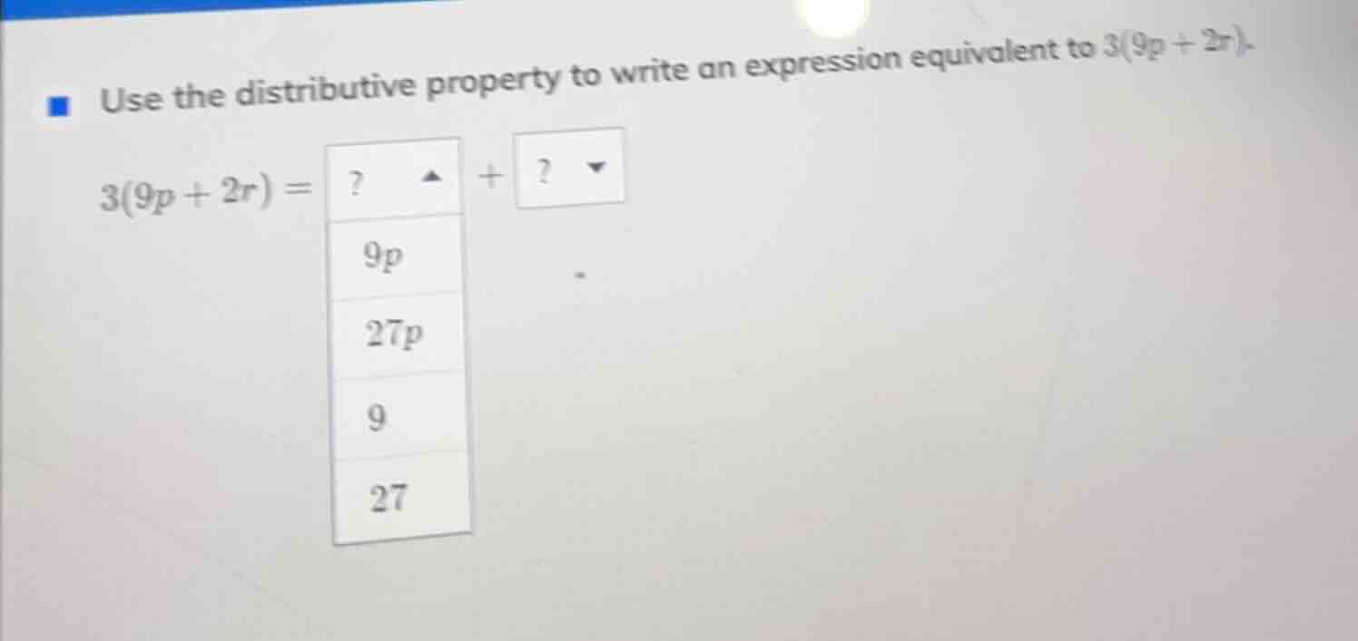 use the distributive property to write an expression equivalent to $3(9…