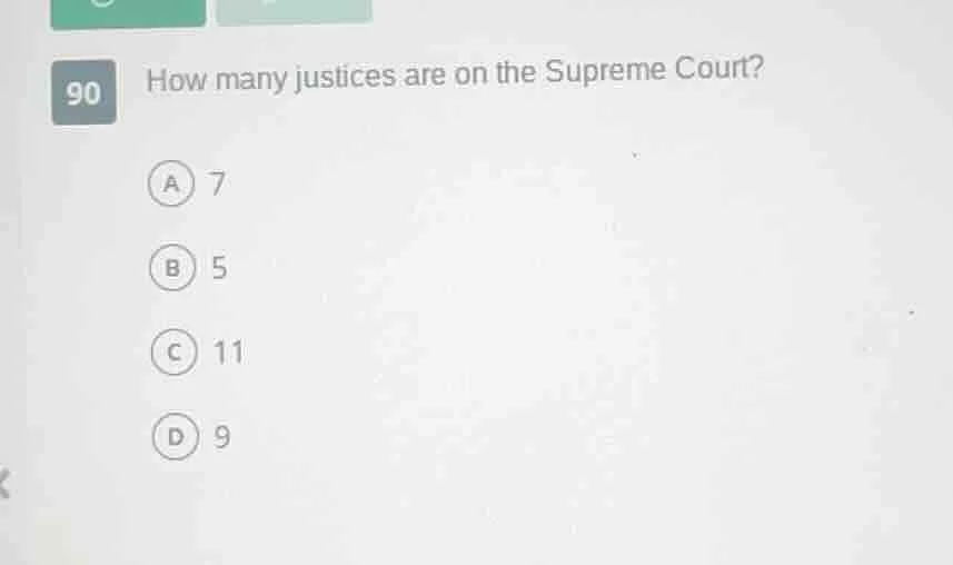 90 how many justices are on the supreme court? a 7 b 5 c 11 d 9