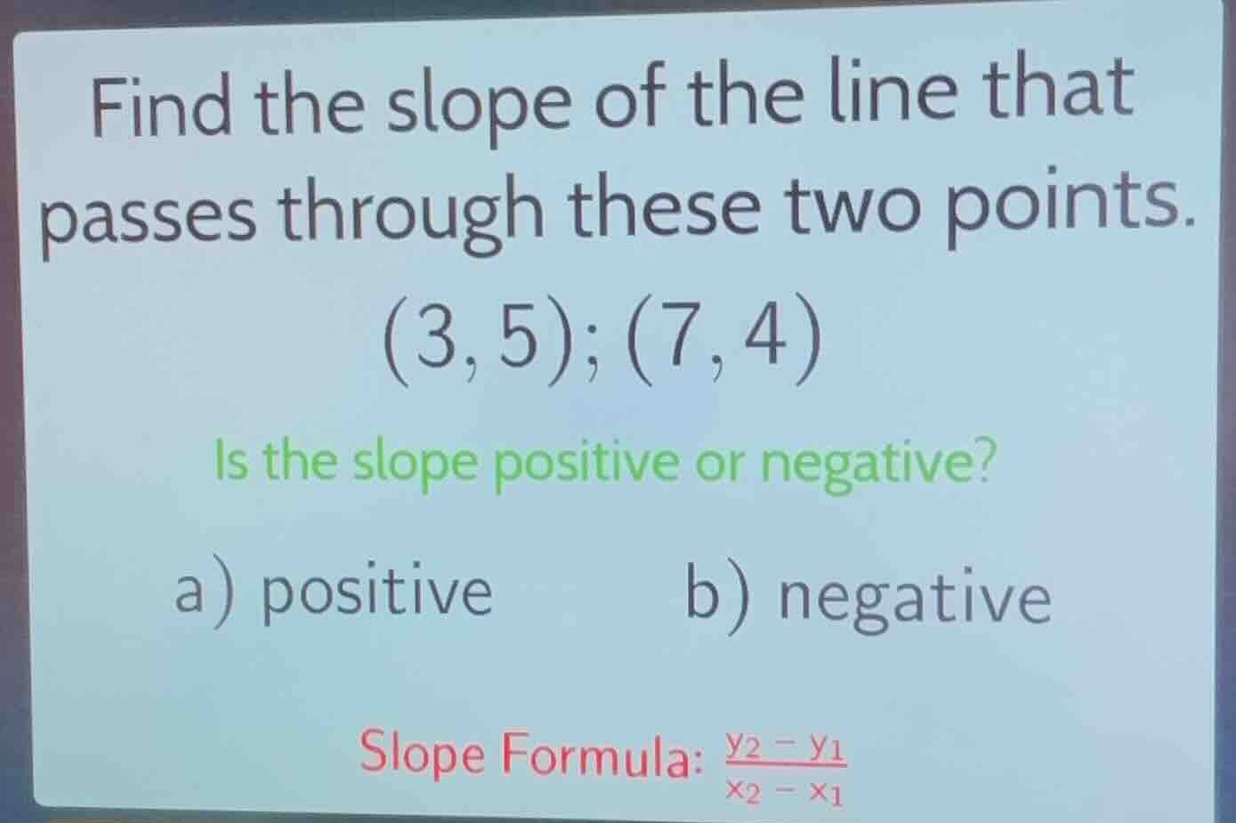 find the slope of the line that passes through these two points. (3, 5)…