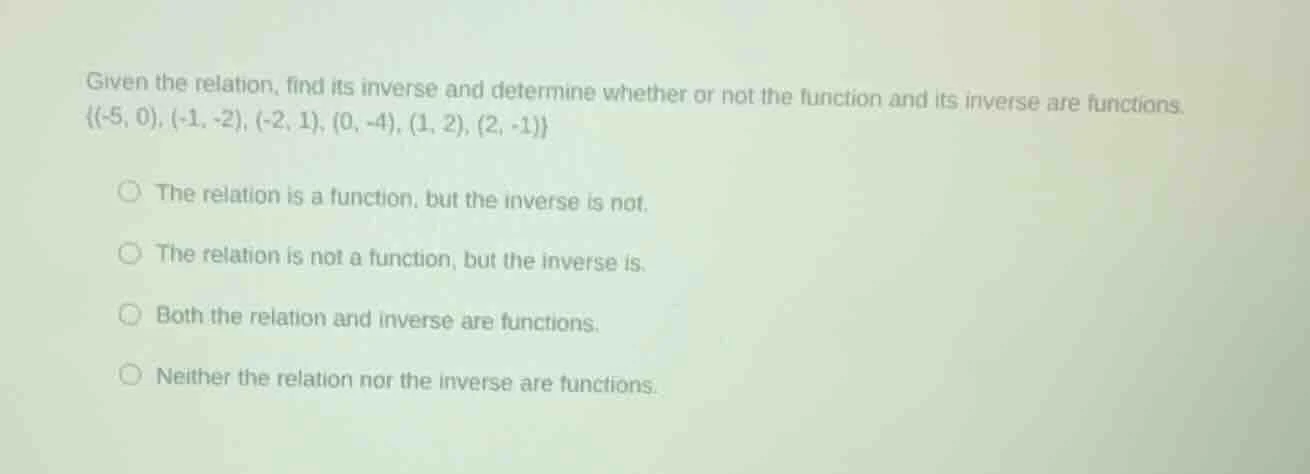 given the relation, find its inverse and determine whether or not the f…