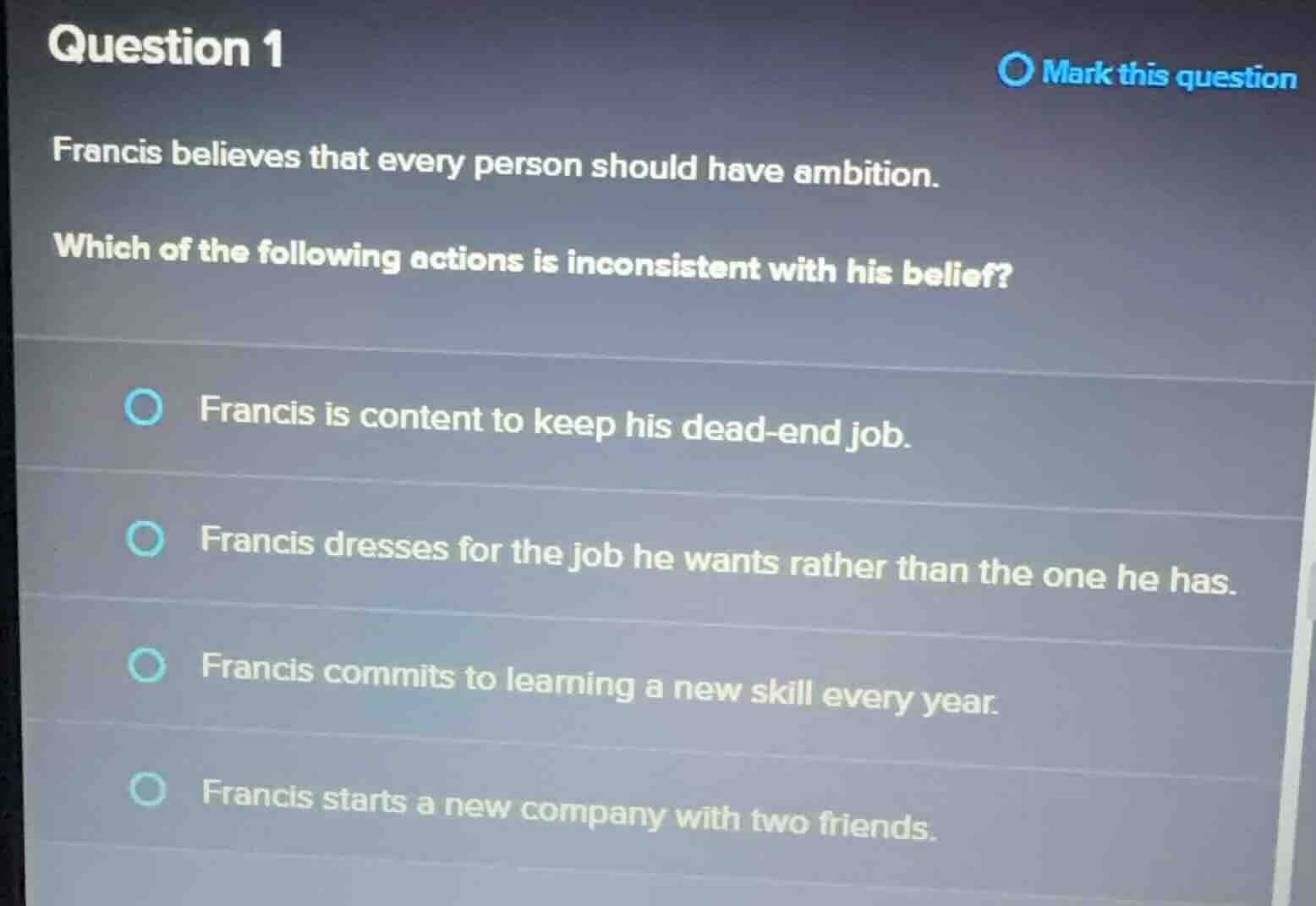 question 1 francis believes that every person should have ambition. whi…