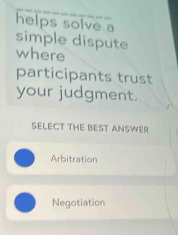 helps solve a simple dispute where participants trust your judgment. se…