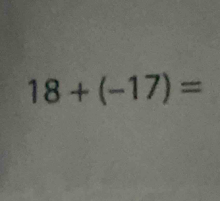 18 + (-17) =