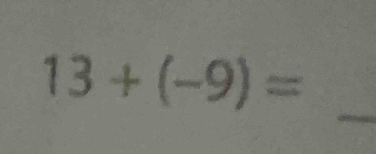 13 + (-9) =