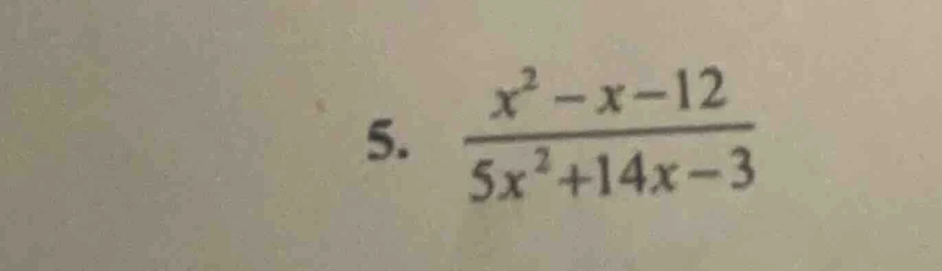 5. \\(\\frac{x^2 - x - 12}{5x^2 + 14x - 3}\\)