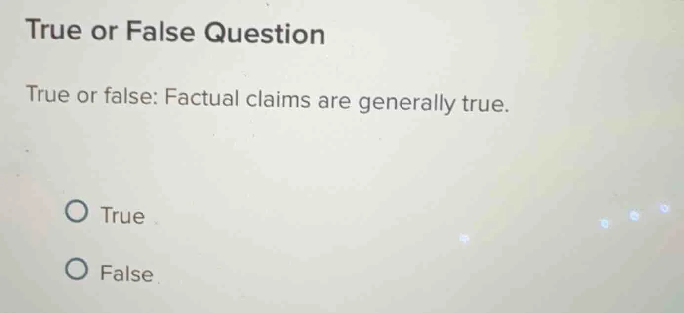 true or false question true or false: factual claims are generally true…