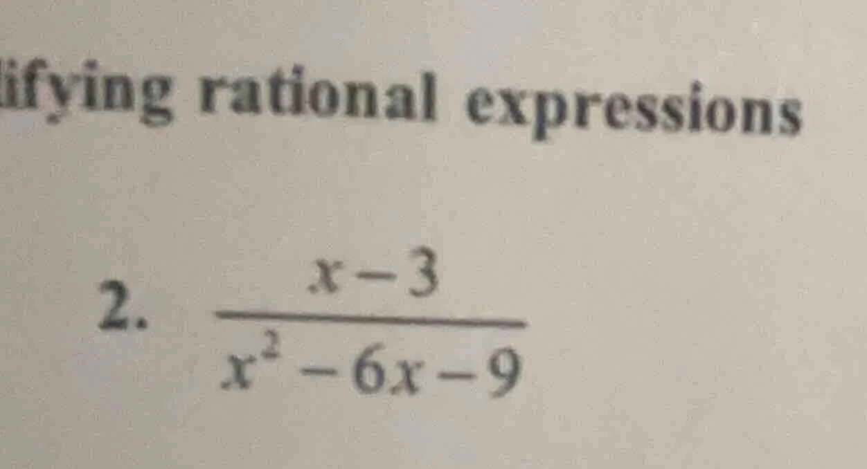 ifying rational expressions 2. \\(\\frac{x - 3}{x^2 - 6x - 9}\\)