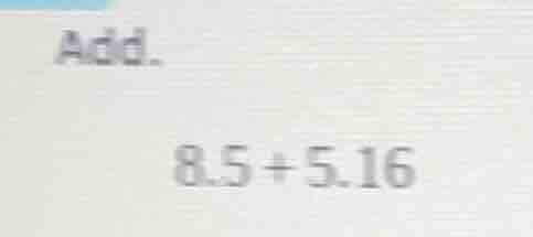 add. 8.5 + 5.16