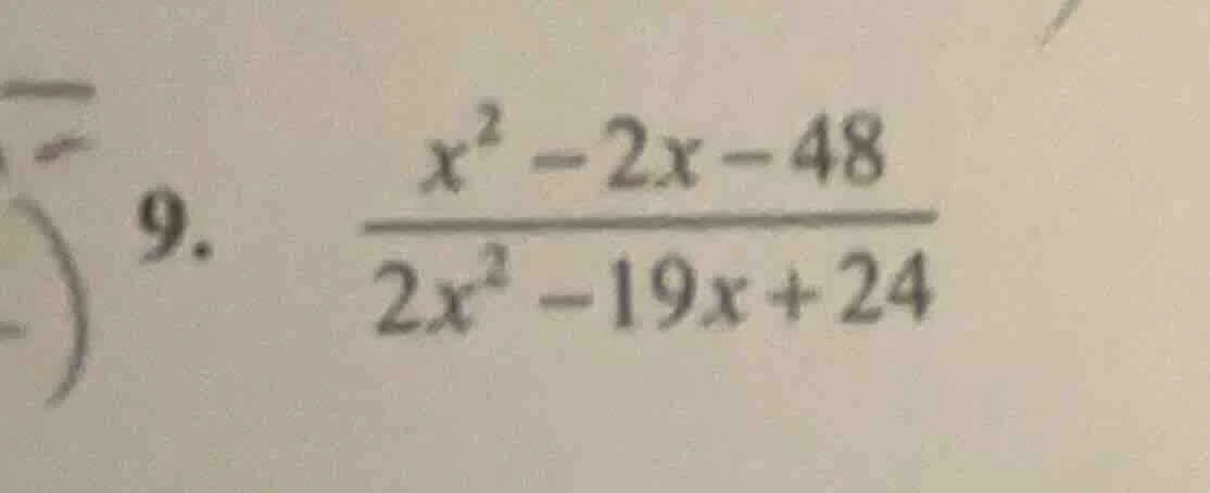 9. \\(\frac{x^2 - 2x - 48}{2x^2 - 19x + 24}\\)