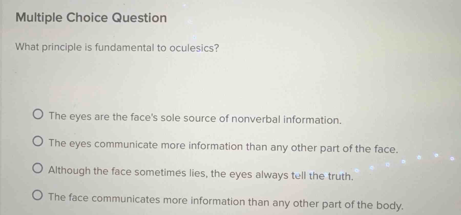 multiple choice question what principle is fundamental to oculesics? th…