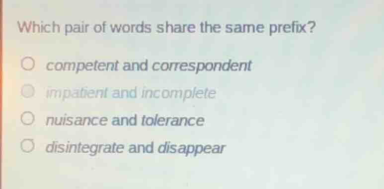 which pair of words share the same prefix? competent and correspondent …