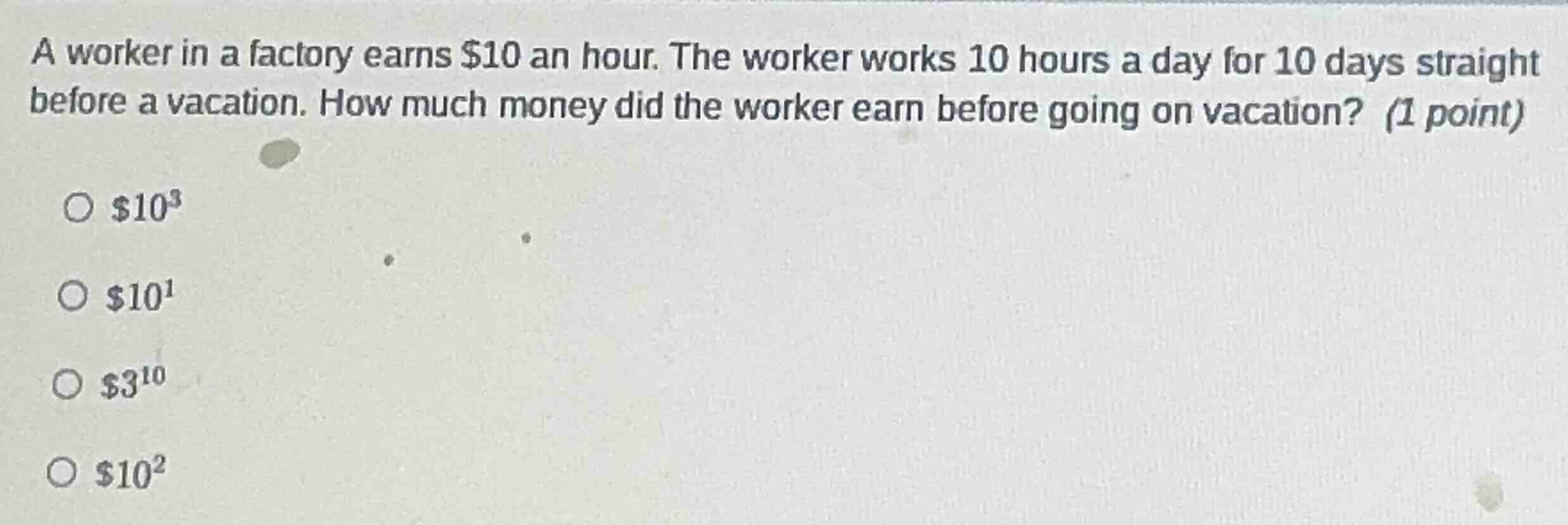 a worker in a factory earns $10 an hour. the worker works 10 hours a da…