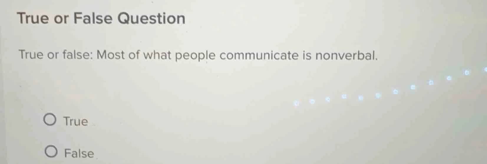 true or false question true or false: most of what people communicate i…