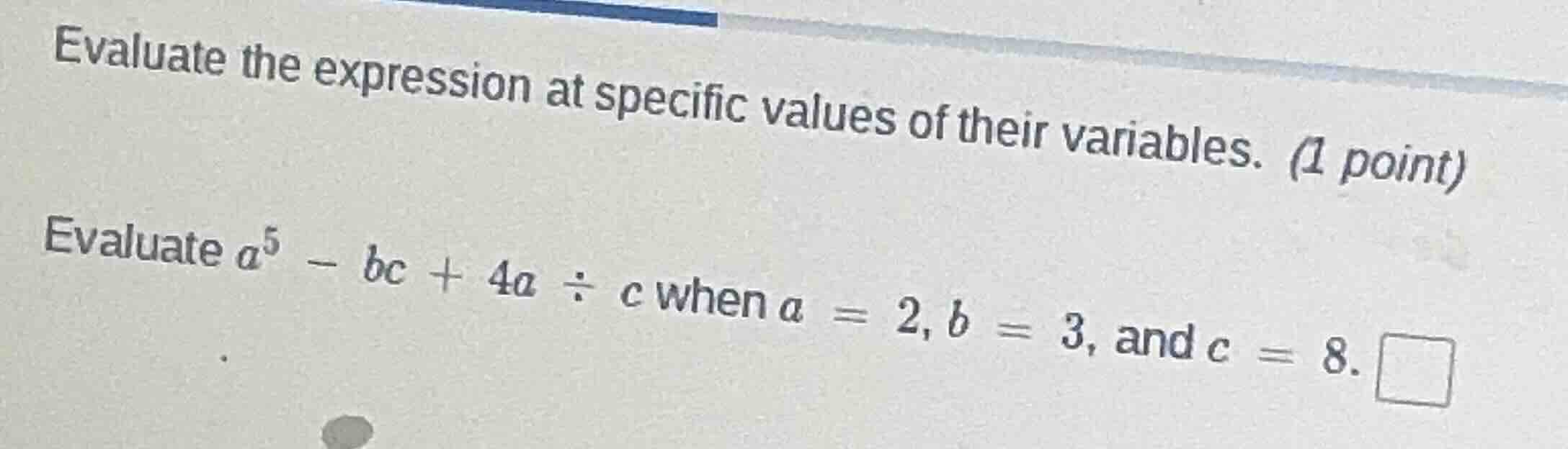 evaluate the expression at specific values of their variables. (1 point…