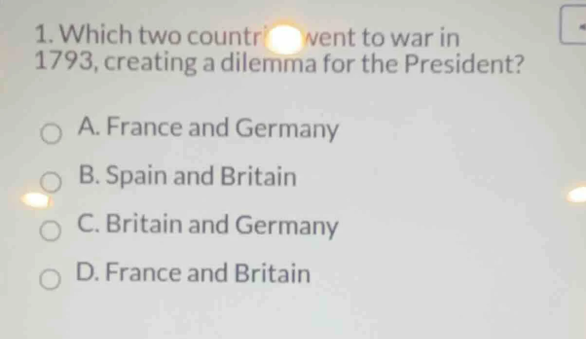1. which two countries went to war in 1793, creating a dilemma for the …