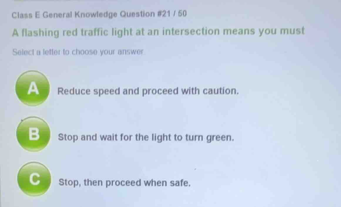class e general knowledge question #21 / 50 a flashing red traffic ligh…