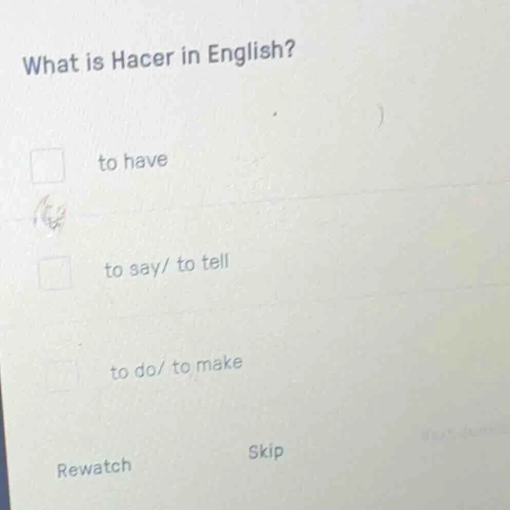 what is hacer in english? to have to say/ to tell to do/ to make rewatc…