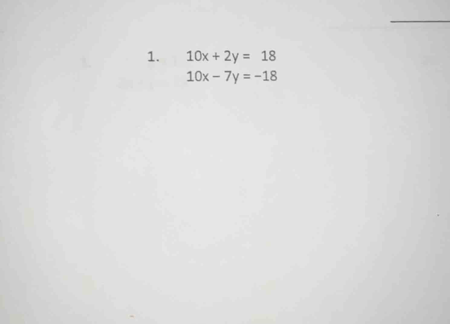 1. 10x + 2y = 18 10x - 7y = -18