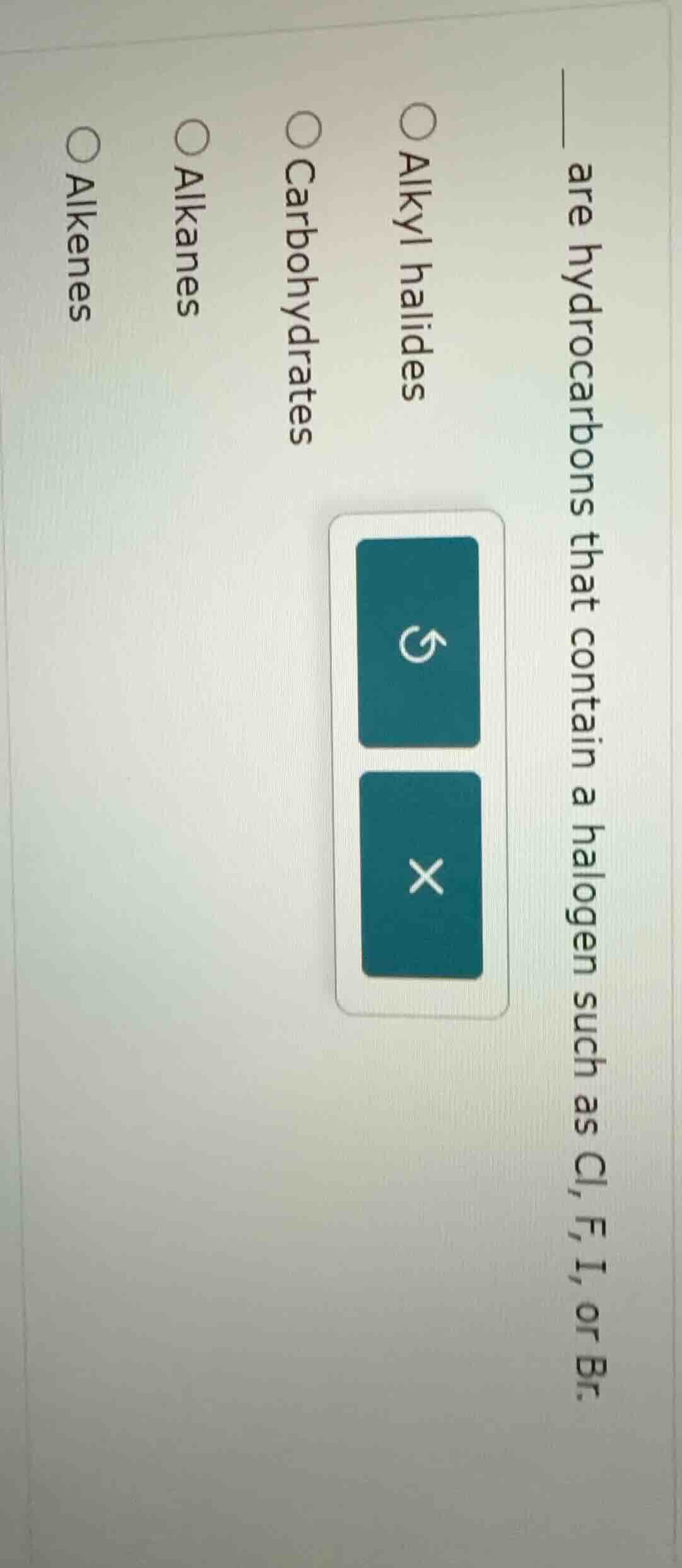 ____ are hydrocarbons that contain a halogen such as cl, f, i, or br. a…