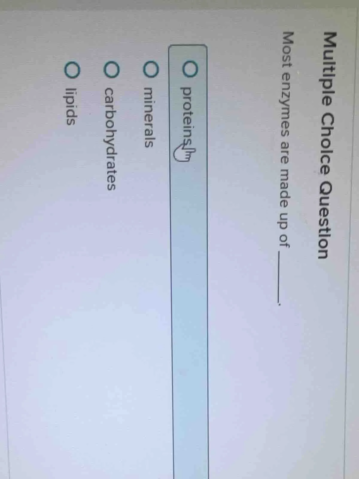 multiple choice question most enzymes are made up of ______. ○ proteins…