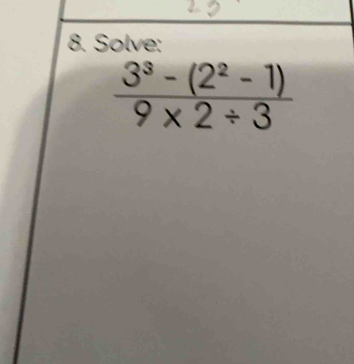 8. solve: \\(\\frac{3^3 - (2^2 - 1)}{9 \\times 2 \\div 3}\\)