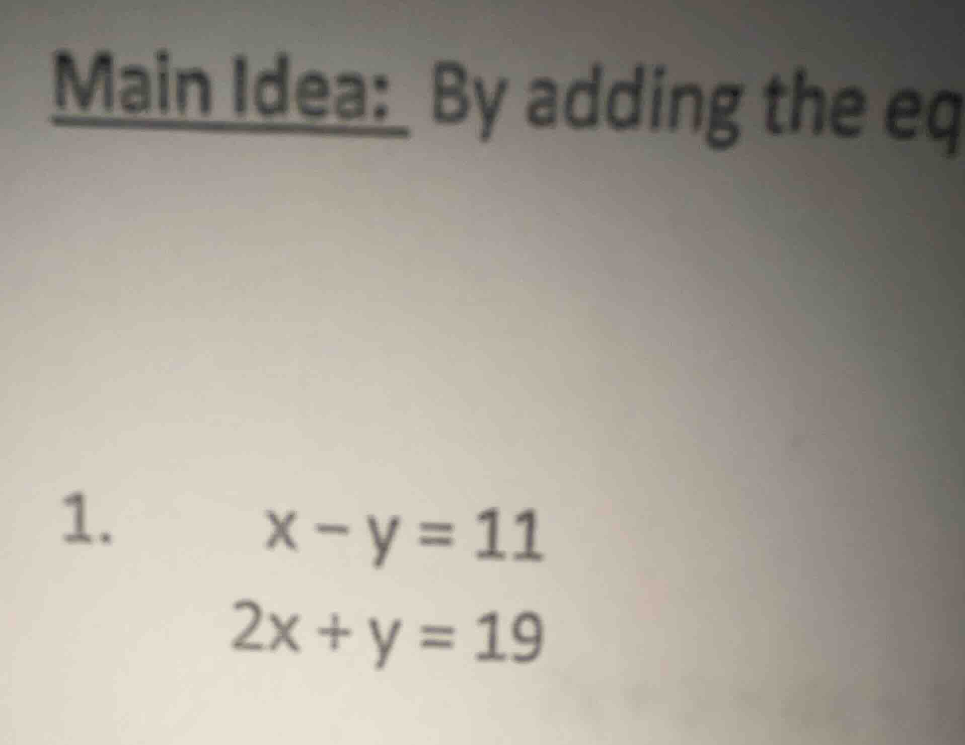 main idea: by adding the eq 1. x - y = 11 2x + y = 19