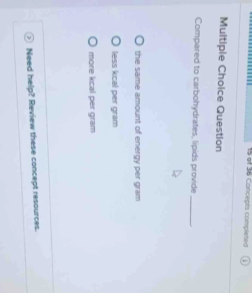 multiple choice question compared to carbohydrates, lipids provide ____…